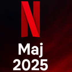 Netflix w maju 2025 - najciekawsze premiery